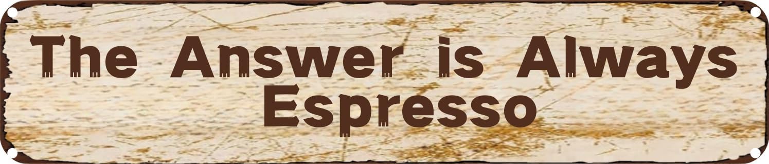 Vintage Tin Sign Retro Metal Wall Decor The Answer is Always Espresso Rustic Aluminum Plaque for Home,Bar,Kitchen,Garage,Man Cave 4x16 Inch