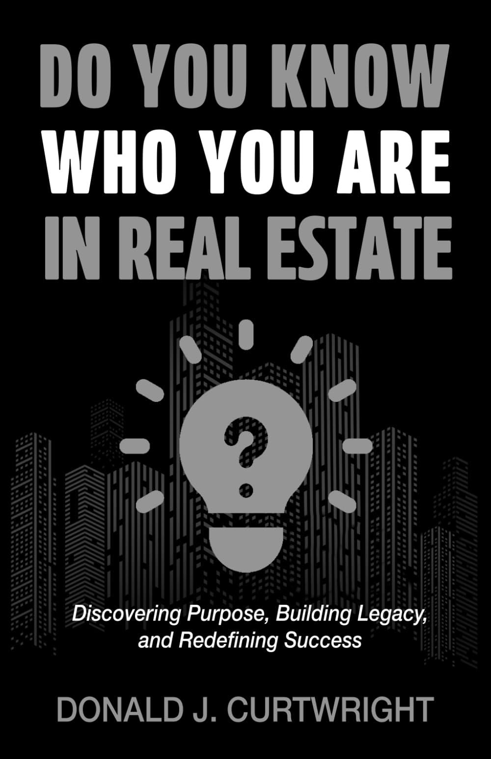 Do You Know Who You Are In Real Estate: Discovering Your Identity, Purpose, and Path to Success in Real Estate (Supporting Agents & Investors)