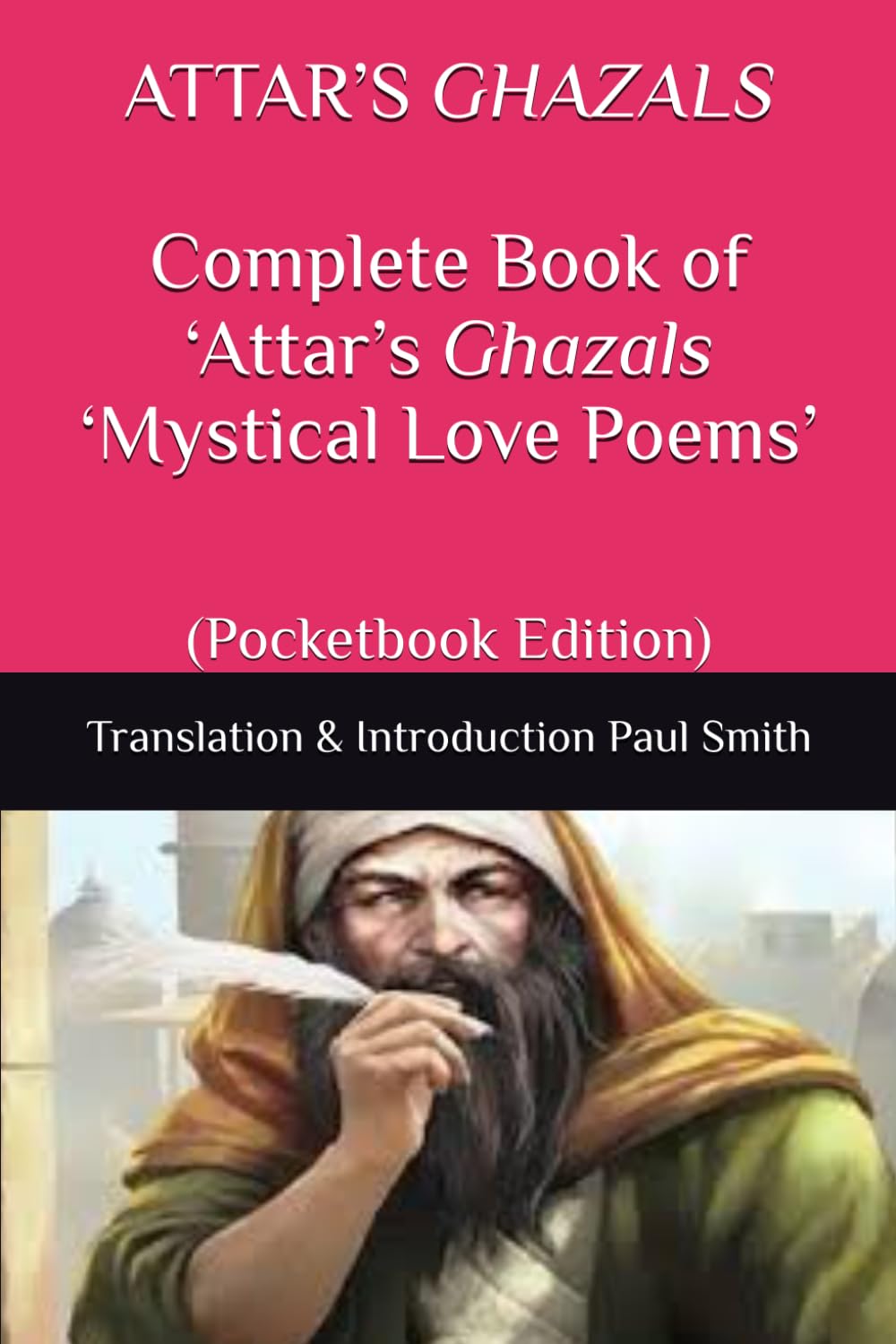 ATTAR’S GHAZALS Complete Book of ‘Attar’s Ghazals ‘Mystical Love Poems’: (Pocketbook Edition)