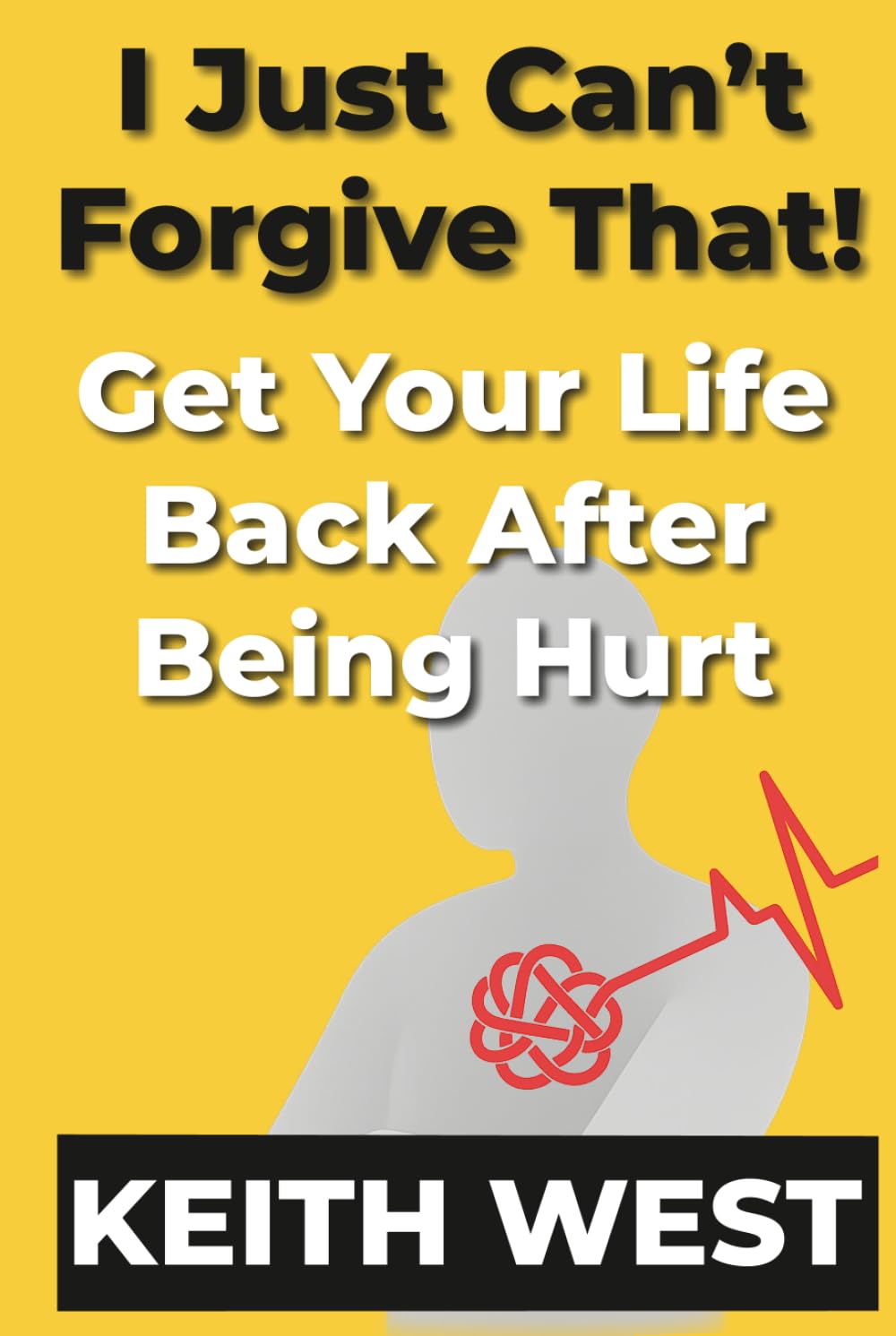 I Just Can't Forgive That!: Get Your Life Back After Being Hurt
