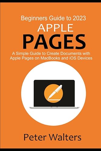 Beginners Guide to 2023 Apple Pages A Simple Guide to Create Documents with Apple Pages on MacBooks and iOS Devices