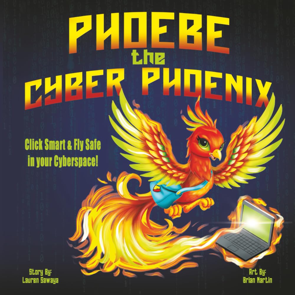 Phoebe the Cyber Phoenix: Click Smart & Fly Safe in your Cyberspace