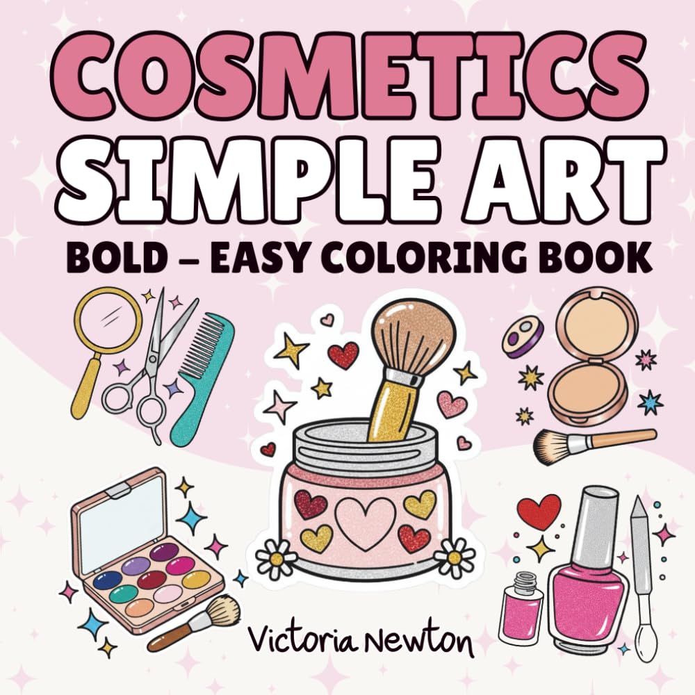 Cosmetic Simple Art: Cosmetics and Skincare Coloring Book Large Print, Bold & Easy Illustrations for Relaxation and Stress Relief | Fun for All Ages