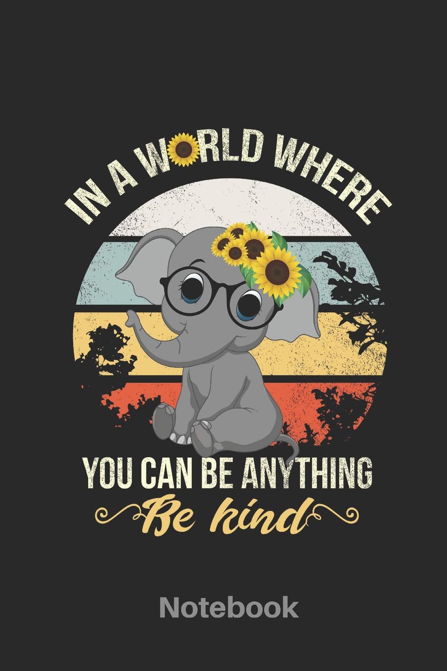 In A World Where You Can Be Anything Be Kind - Notebook: Notizbuch | Journal | Handlettering | Tagebuch |110 Linierte Seiten | ca. A 5 | Elefant I ... I süße Tiere I Geschenk I Weihnachtsgeschenk