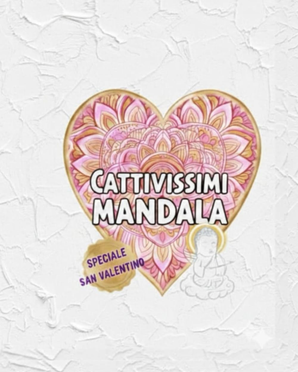CATTIVISSIMI MANDALA: Edizione Speciale San Valentino