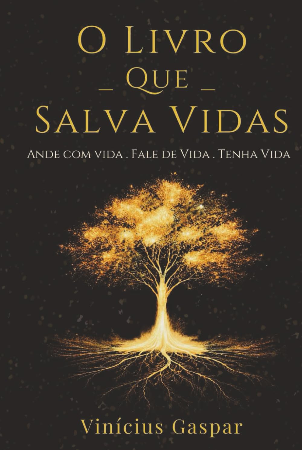 O Livro que Salva Vidas: Ande com Vida, Fale de Vida, Tenha Vida