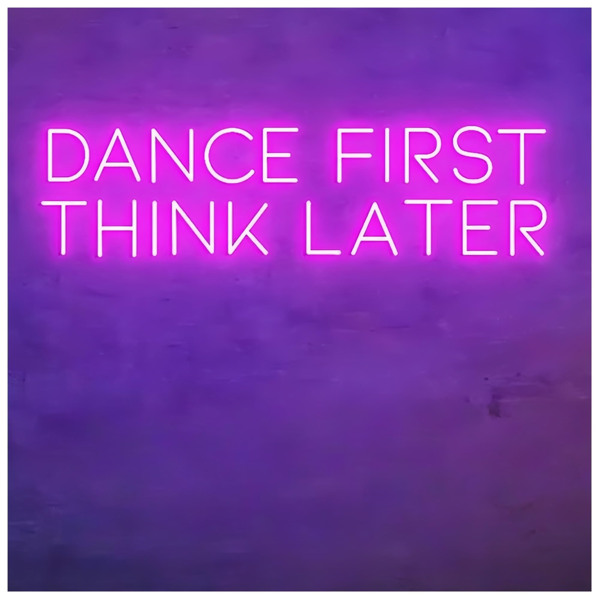 SHOUXI Sign Lamp Dance First Think Later Neon Sign Light Bar Party Neon Light Night Club Pub Wall Decoration Light Lamp(A,63.5X15CM)