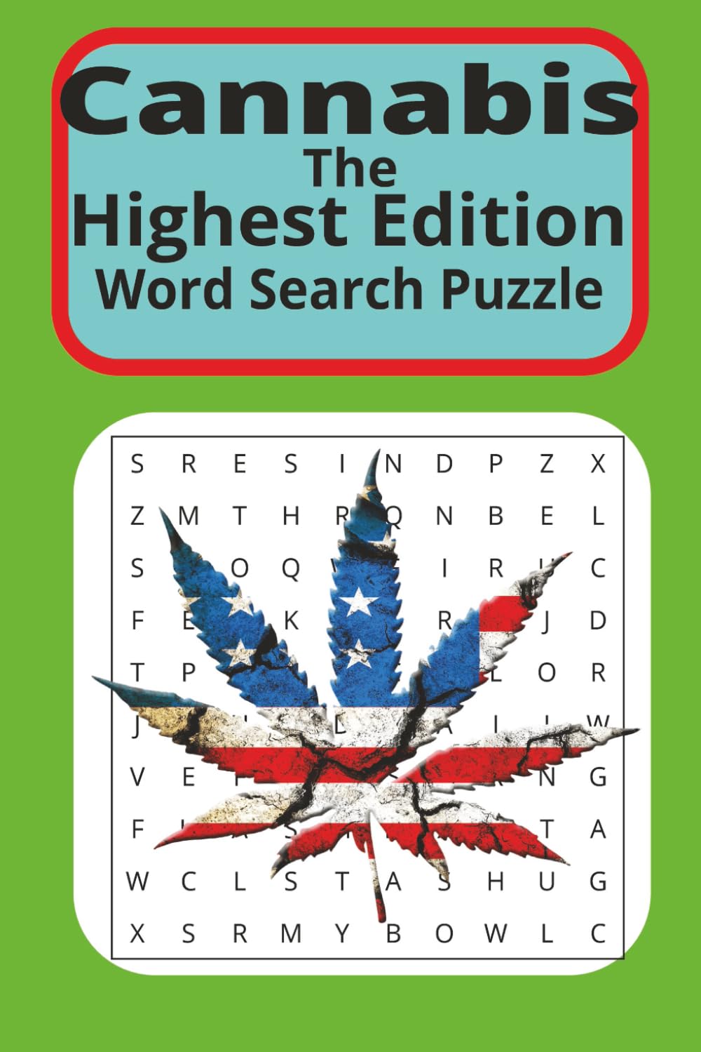 Cannabis The Highest Edition Word Search Puzzle Book: Word searches with easy-to-read print about cannabis, pot, weed and more. 6x9 inches, 110 pages ... stoners, vacations, holidays and free time