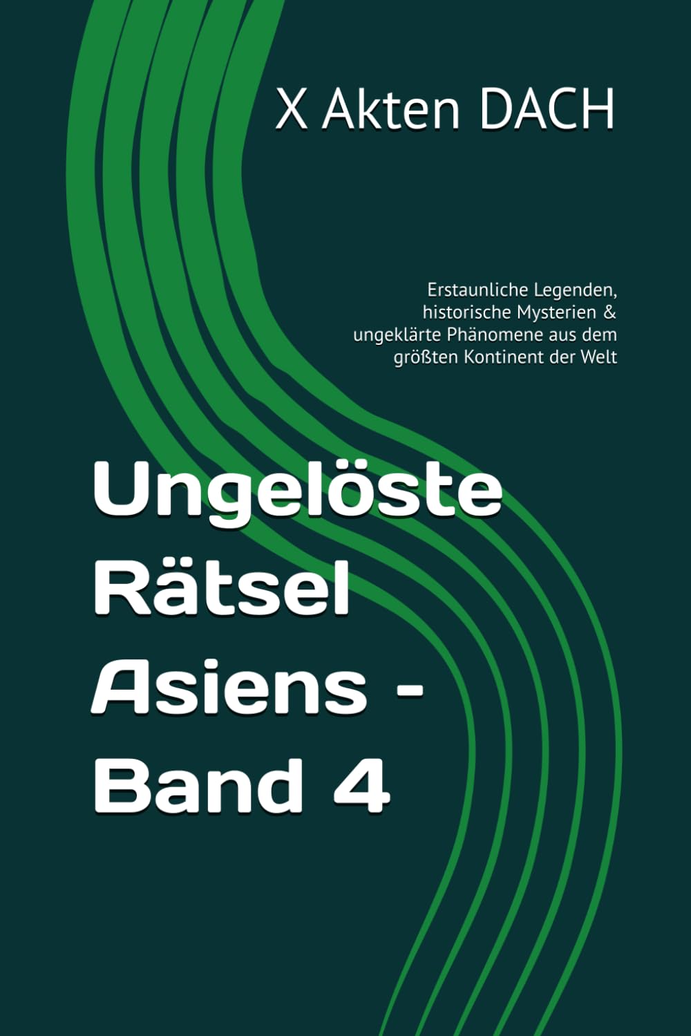 Ungelöste Rätsel Asiens – Band 4: Erstaunliche Legenden, historische Mysterien & ungeklärte Phänomene aus dem größten Kontinent der Welt (Unglaubliche ... Welt - Die Rätselhaftesten ungelösten Fälle)