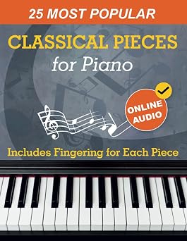 25 Most Popular Classical Pieces for Piano Beethoven, Bach, Mozart, Debussy, Handel / Halvorsen, Rachmaninoff and Many More! With Online Audio