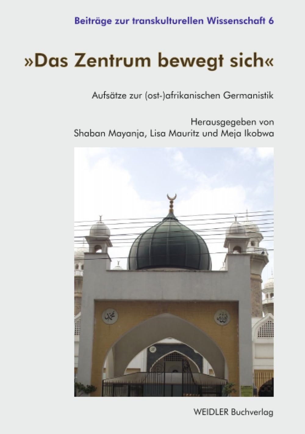 »Das Zentrum bewegt sich«: Aufsätze zur (ost-)afrikanischen Germanistik (Beiträge zur transkulturellen Wissenschaft)