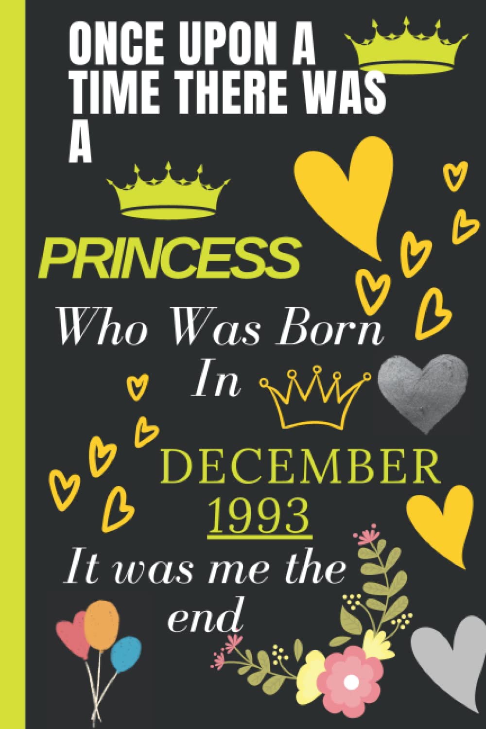 ONCE UPON ATIME THERE WASA PRINCESS Who Was BornIn DECEMBER 1993 It was me the end: Good Notebook Journal _ Happy 28th Birthday gifts 28 Years Old ... For women Turning 28th _ 120 Pages 6*9 Inch