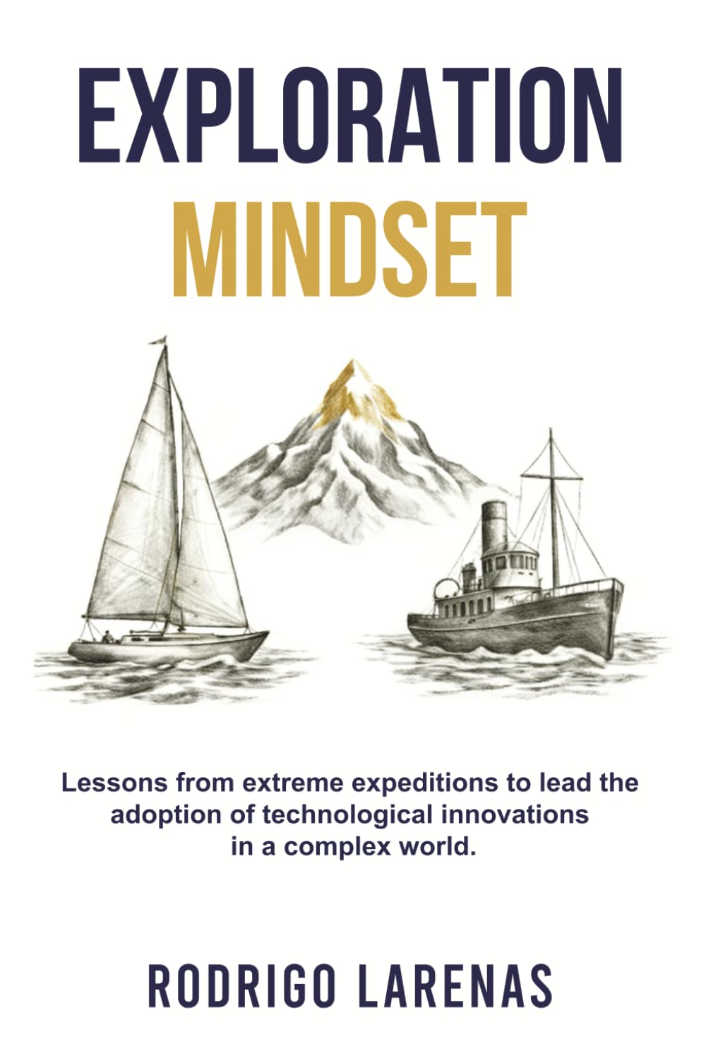 Exploration Mindset: Lessons from Extreme Expeditions to Lead the Adoption of Technological Innovations in a Complex World