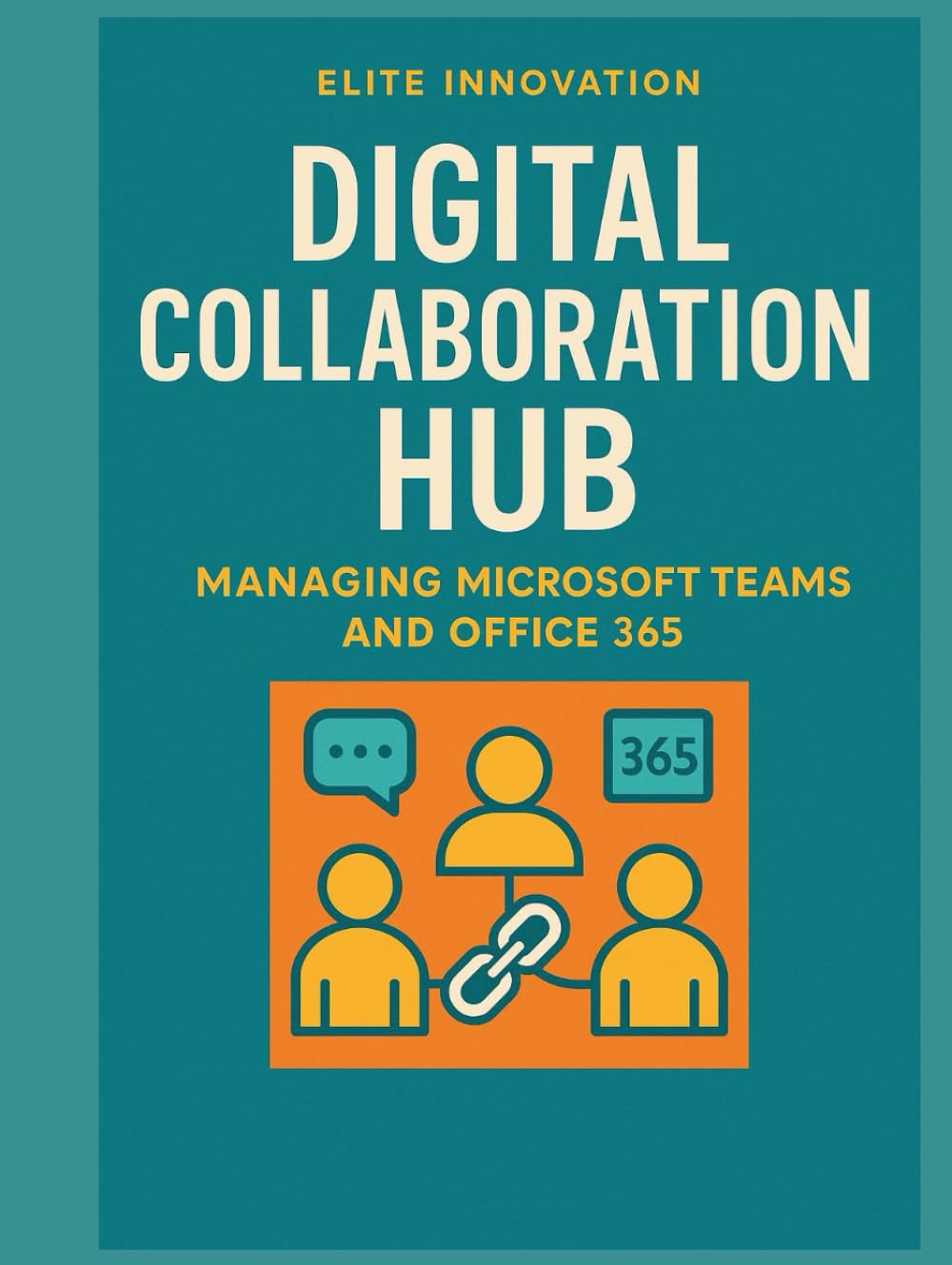 Digital Collaboration Hub: Managing Microsoft Teams and Office 365