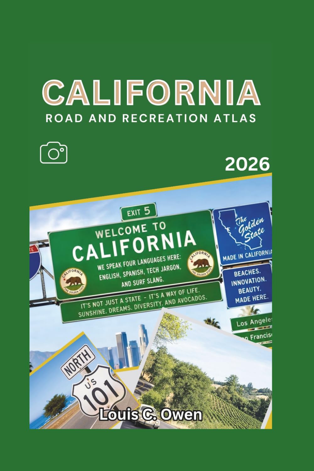CALIFORNIA ROAD AND RECREATION ATLAS 2026: Road Trips, Scenic Drives, National Parks, Camping Routes, and Hidden Gems Across the State (Local Lens)
