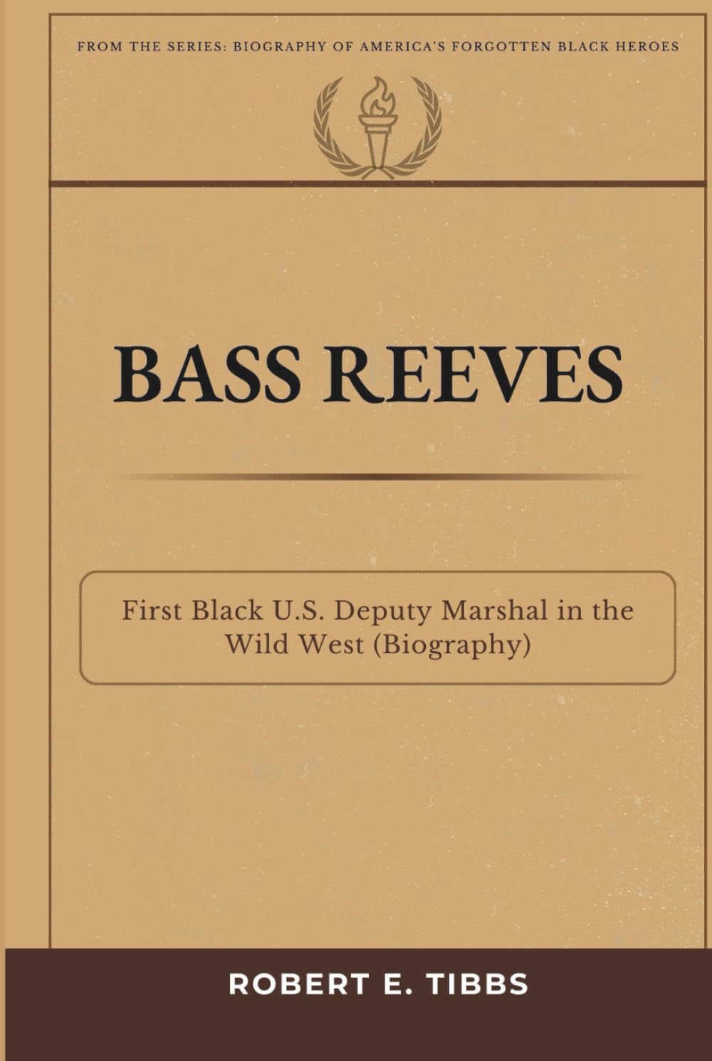 Bass Reeves: First Black U. S. Deputy Marshal in the Wild West (Biography) (Biography of America's Forgotten Black Heroes)