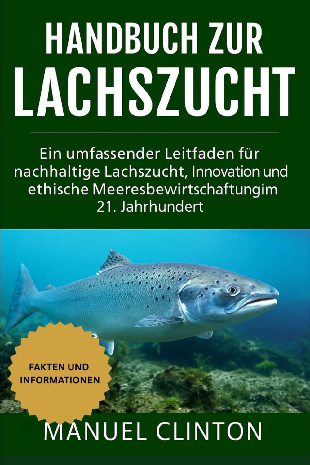 Handbuch zur Lachszucht: Ein umfassender Leitfaden für nachhaltige Lachszucht, Innovation und ethische Meeresbewirtschaftung im 21. Jahrhundert