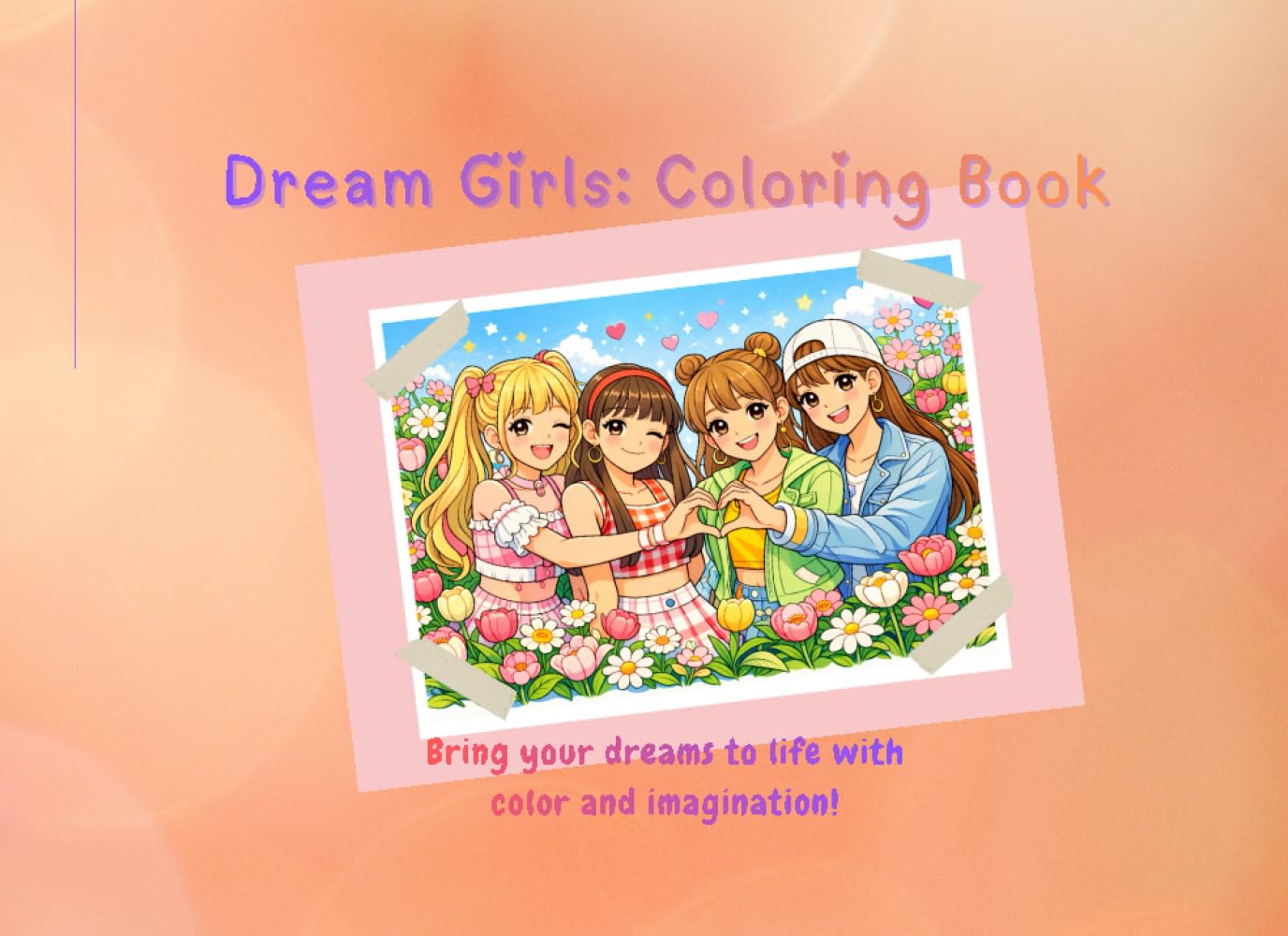 Dream Girls Coloring Book: Careers, Costumes & Creativity: A Whimsical Coloring Journey of Girl Idols, Fantasy Friends, and Big Dreams!