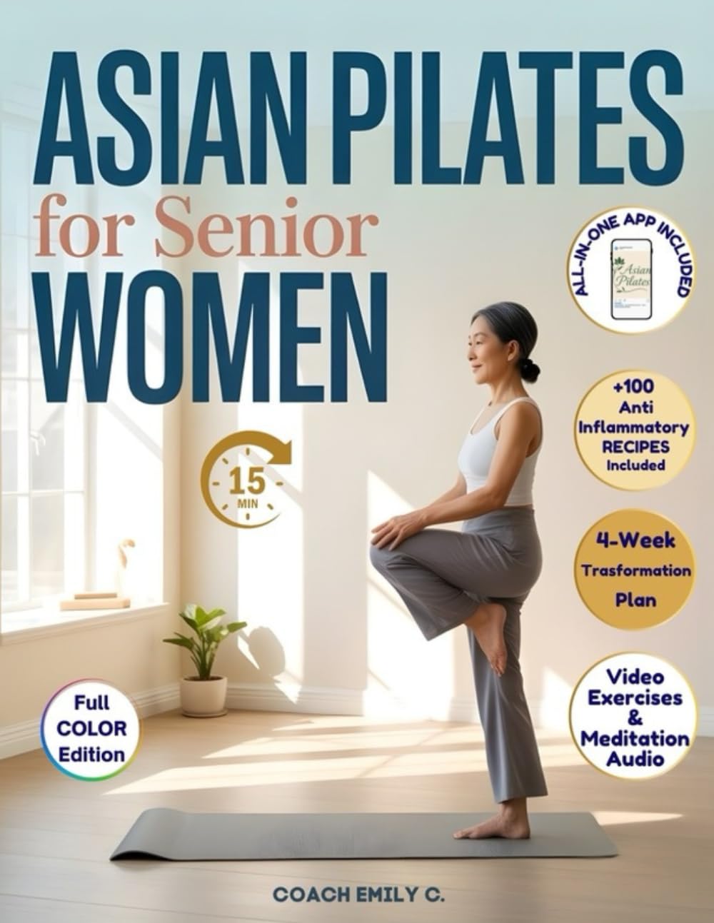 Asian Pilates for Senior Women: Gentle 15-Minute Routines to Release Joint Pain, Improve Balance & Feel Stronger—Without Equipment or Strain. Move Better, Eat Smarter & Live with Energy