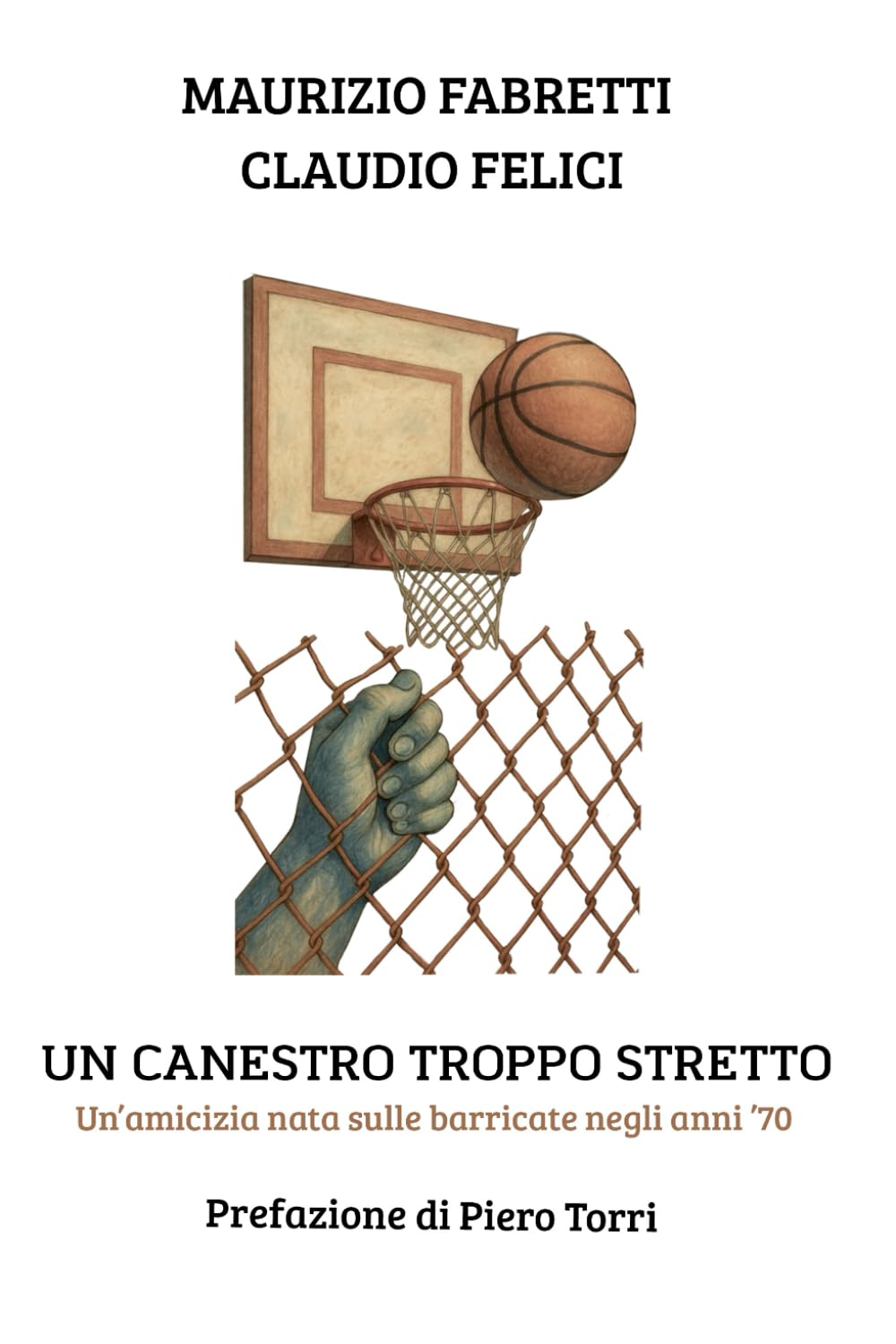 Un canestro troppo stretto: Un’amicizia nata sulle barricate negli anni ’70