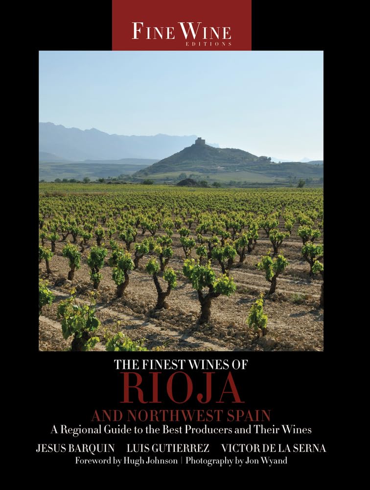 The Finest Wines of Rioja and Northwest Spain: A Regional Guide to the Best Producers and Their Wines (Volume 5) (The World's Finest Wines)