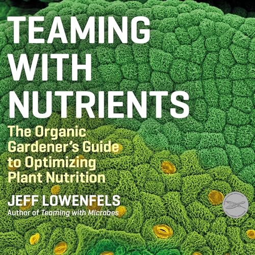 Teaming with Nutrients: The Organic Gardener's ... B0DHWRTBZ9 Book Cover