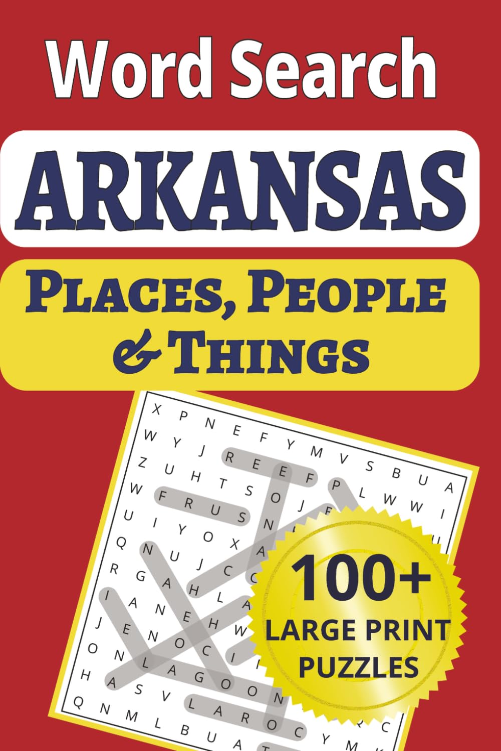 Arkansas Places, People & Things Word Search: Discover the Natural State in 100 large-print word search puzzles, featuring 1,200 cities, small towns, ... People & Things Word Search Puzzle Books)