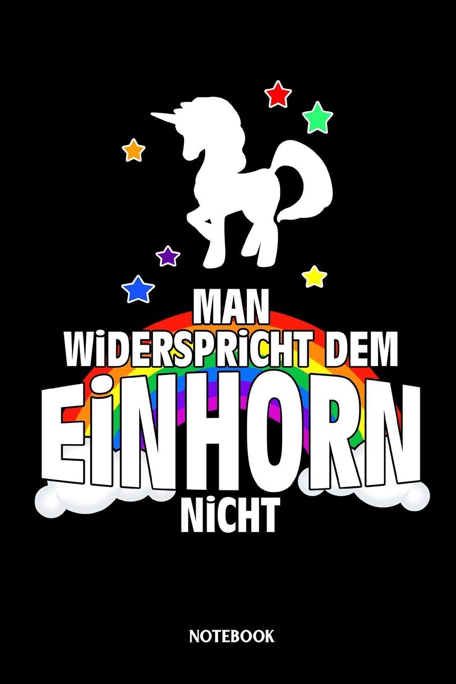 Man widerspricht dem Einhorn nicht Notebook: Liniertes Notizbuch für Einhorn Liebhaber und alle die Einhörner lieben - Journal (German Edition)
