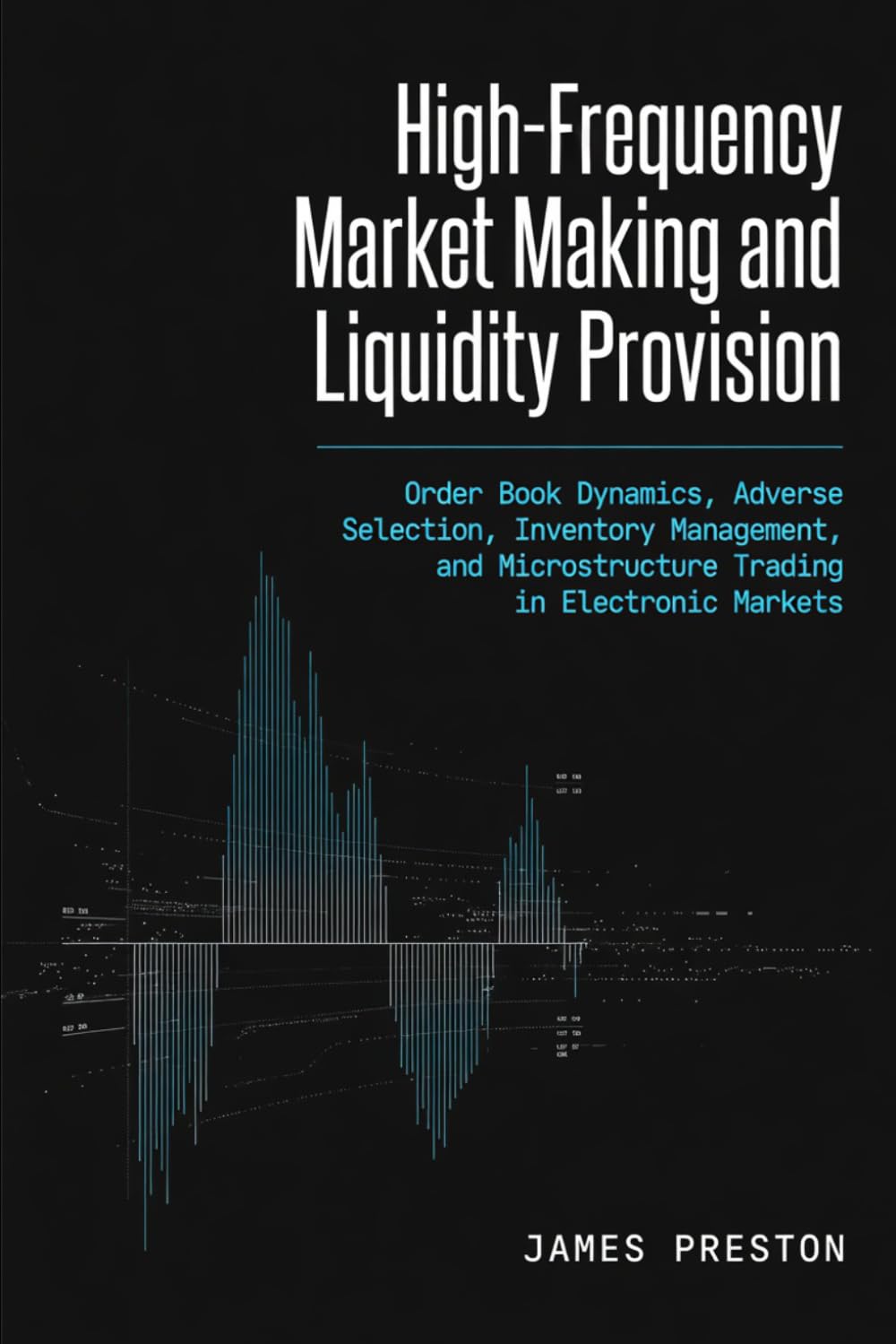 High-Frequency Market Making and Liquidity Provision: Order Book Dynamics, Adverse Selection, Inventory Management, and Microstructure Trading in Electronic Markets