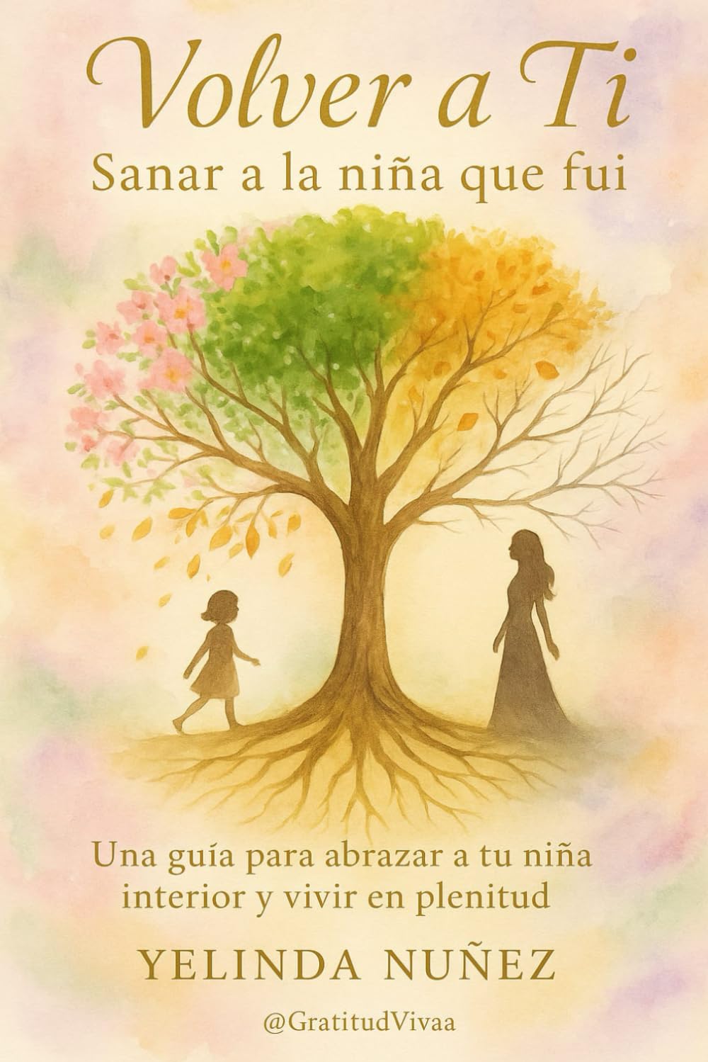 Volver a Ti: “Sana tu Niña Interior y construye una vida emocionalmente libre”