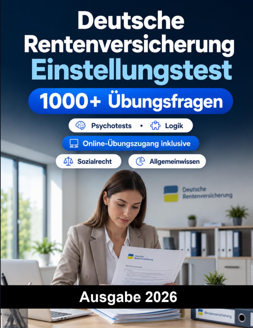 Deutsche Rentenversicherung Einstellungstest: Sozialverwaltung Auswahlverfahren: Deutsch, Mathematik, Sozialrecht, Wirtschaft, Allgemeinwissen, Logik, Konzentration und Vorstellungsgespräch