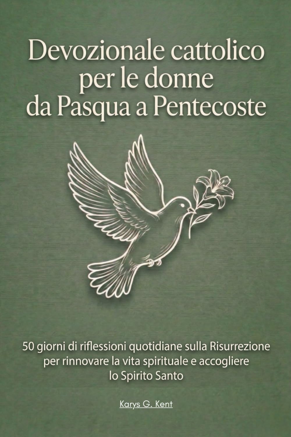 Devozionale cattolico per le donne da Pasqua a Pentecoste: 50 giorni di riflessioni quotidiane sulla Risurrezione per rinnovare la vita spirituale e accogliere lo Spirito Santo