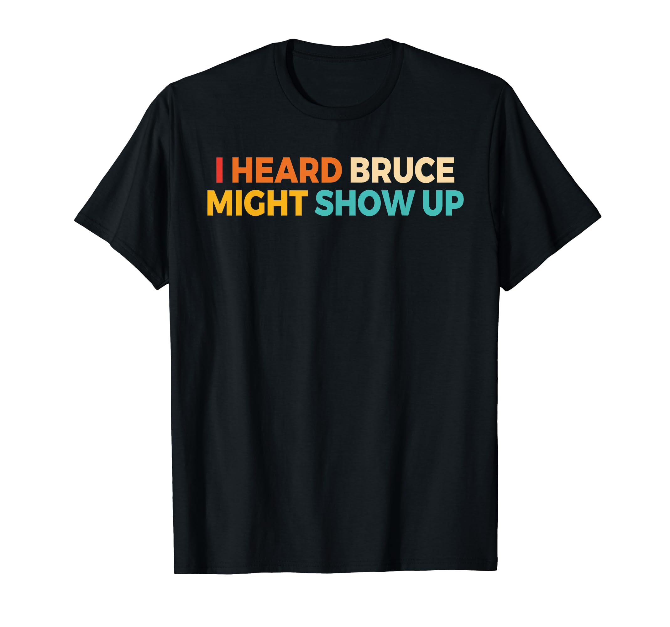 I Heard Bruce Might Show UpRetro T-Shirt