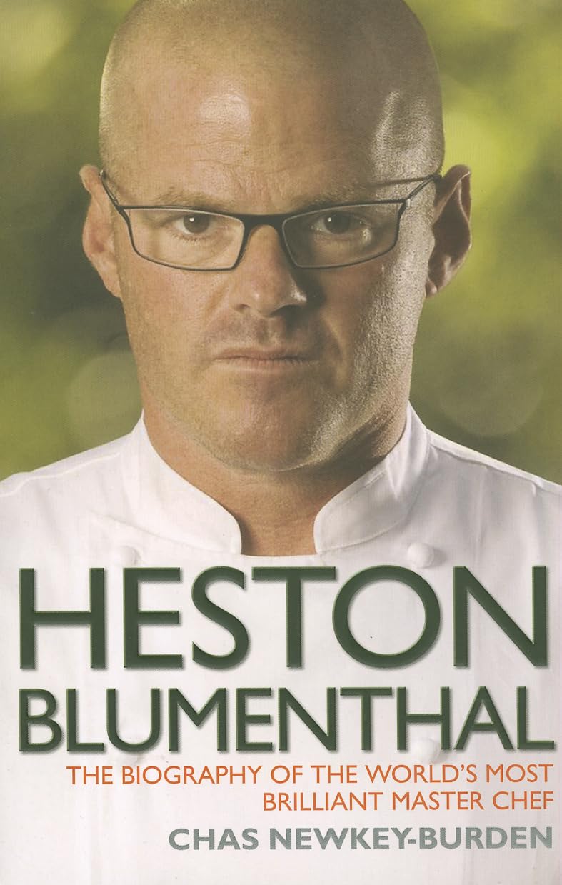 Heston Blumenthal - The Biography Of The World's Most Brilliant Master Chef
