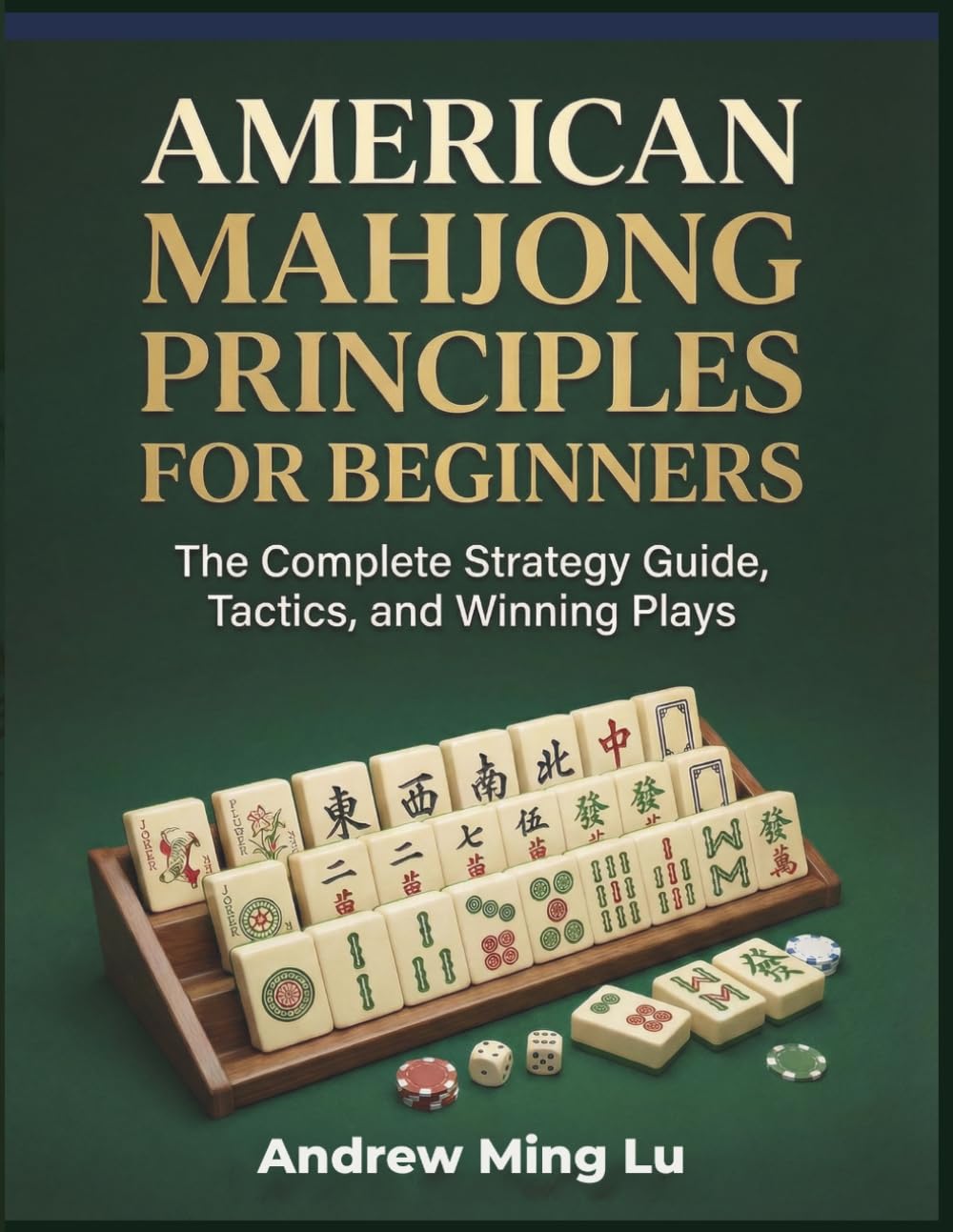 American Mahjong Principles For Beginners: The Complete Strategy Guide, Tactics, and Winning Plays