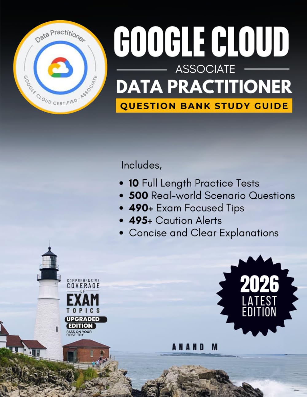 GOOGLE CLOUD ASSOCIATE DATA PRACTITIONER | QUESTION BANK STUDY GUIDE | 10 FULL LENGTH PRACTICE TEST , 499+ EXAM FOCUSED TIPS, 495+ CAUTION ALERTS, CONCISE AND CLEAR EXPLANATIONS