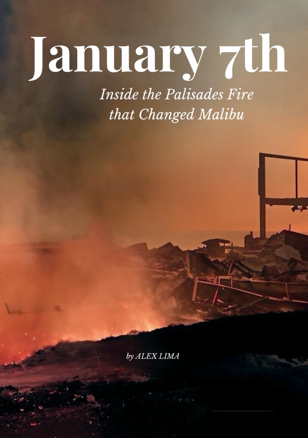 January 7th: Inside the Palisades Fire That Changed Malibu      Hardcover – January 6, 2026