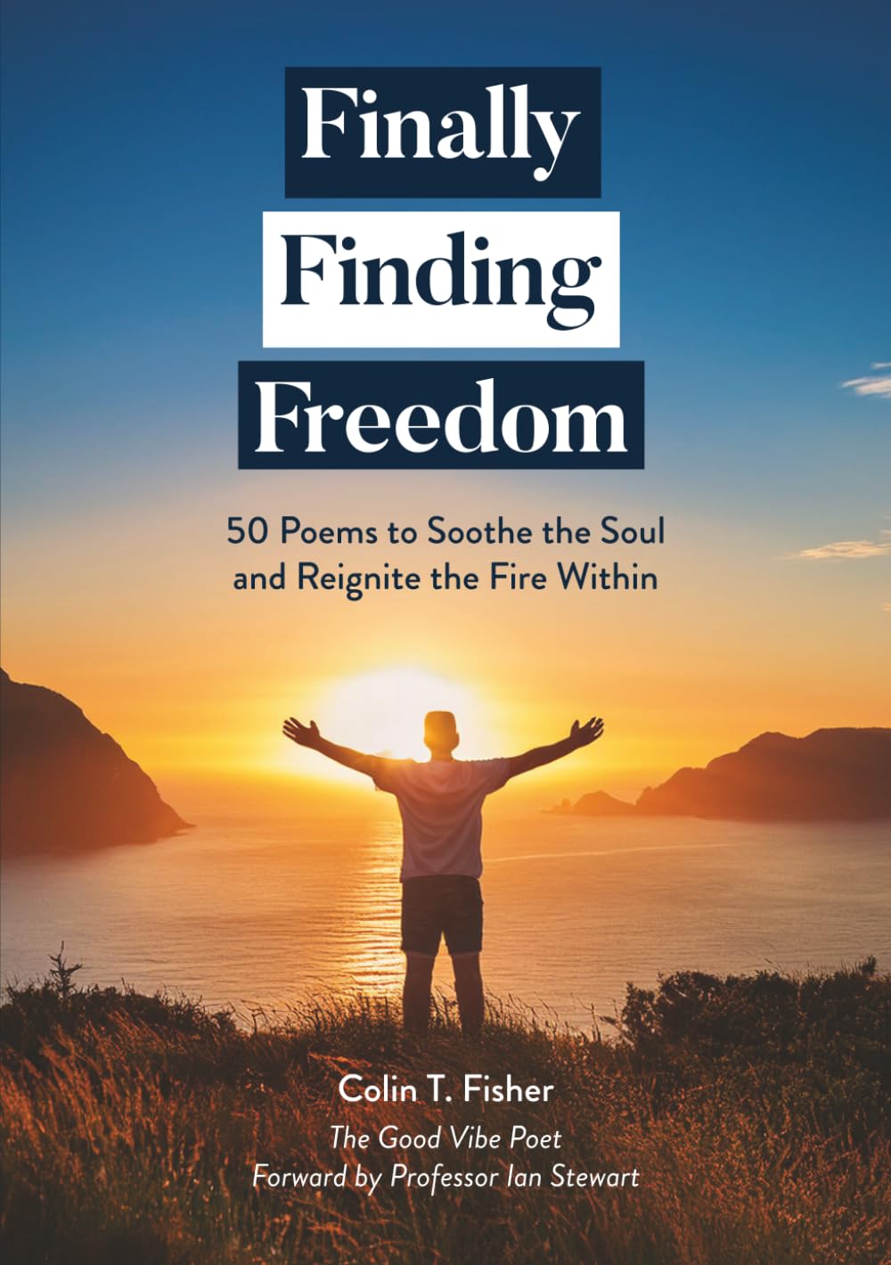 Finally Finding Freedom: 50 Poems to Soothe the Soul and Reignite the Fire Within