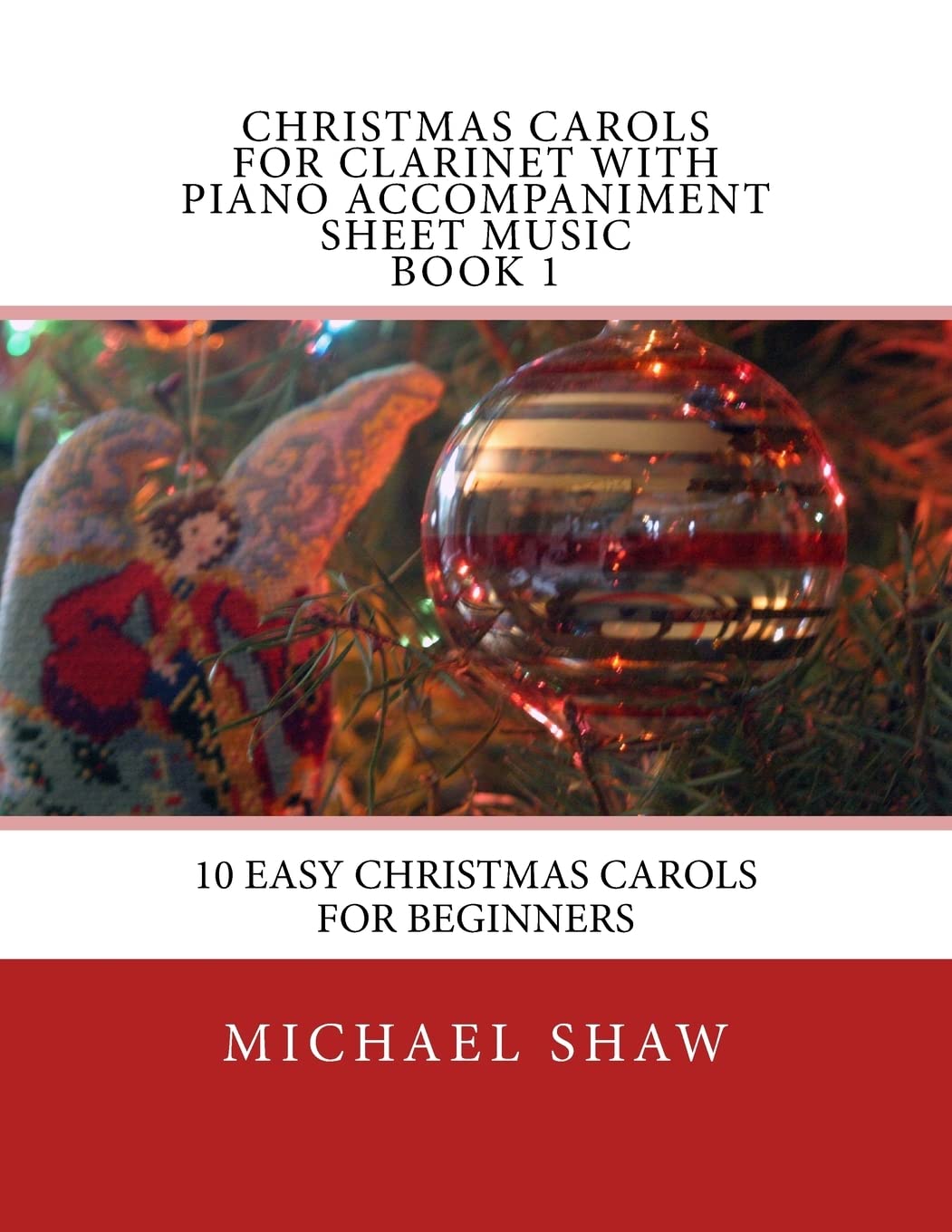 Christmas Carols For Clarinet With Piano Accompaniment Sheet Music Book 1: 10 Easy Christmas Carols For Beginners: Volume 1