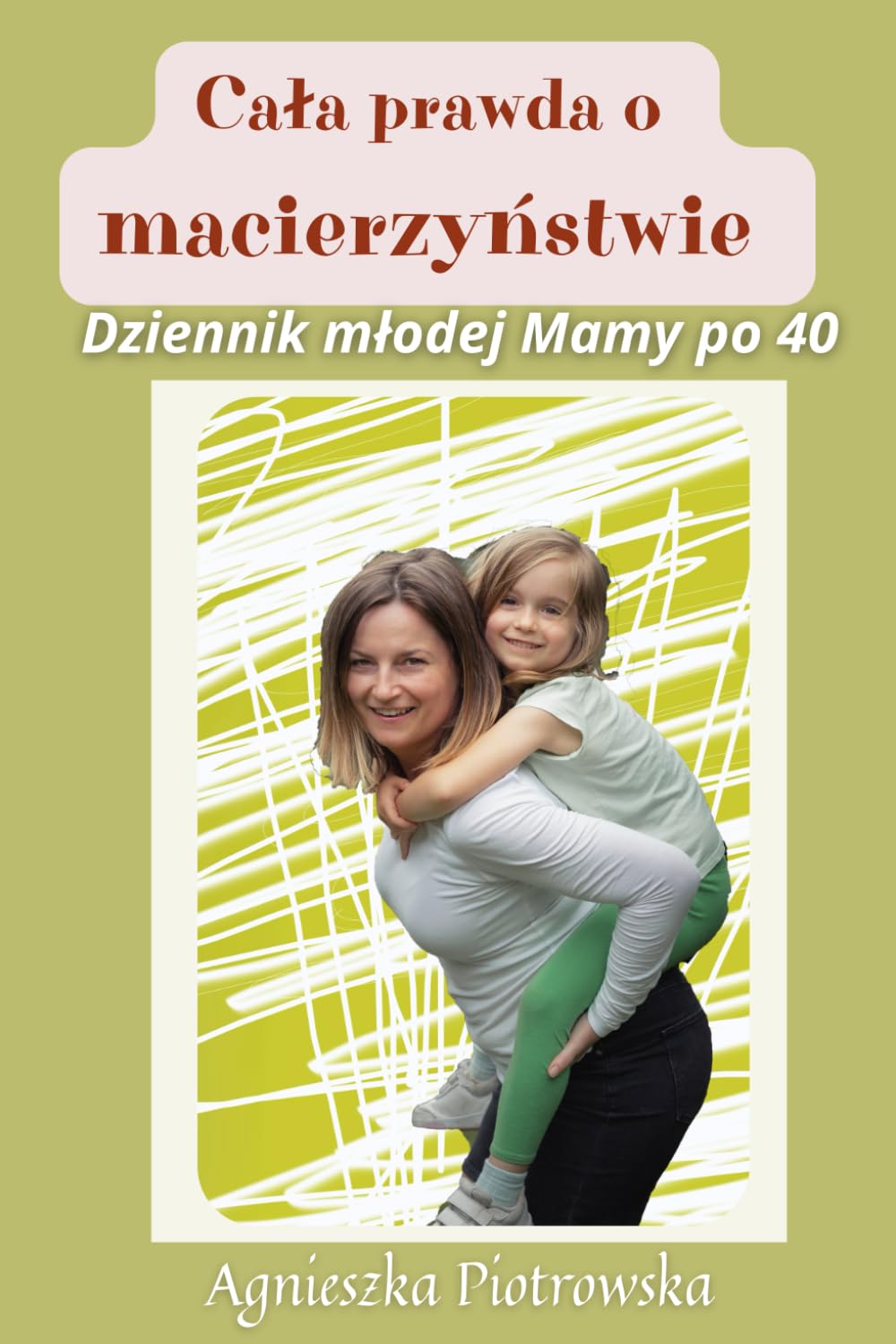 Cała prawda o macierzyństwie: Dziennik młodej Mamy po 40