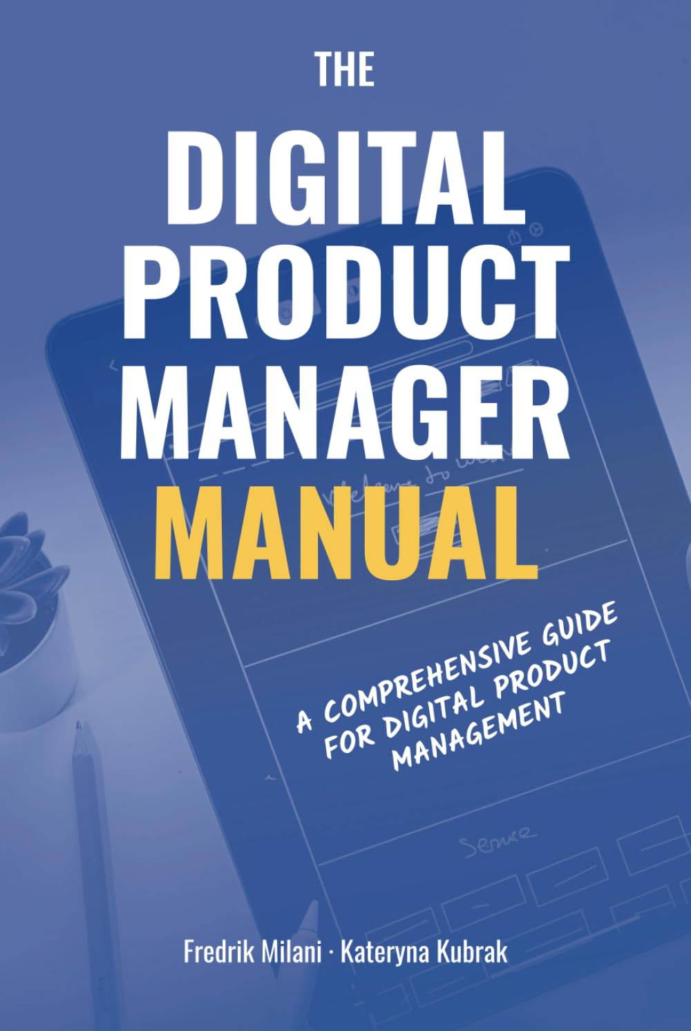 The Digital Product Manager Manual: A Comprehensive Guide for Digital Product Management