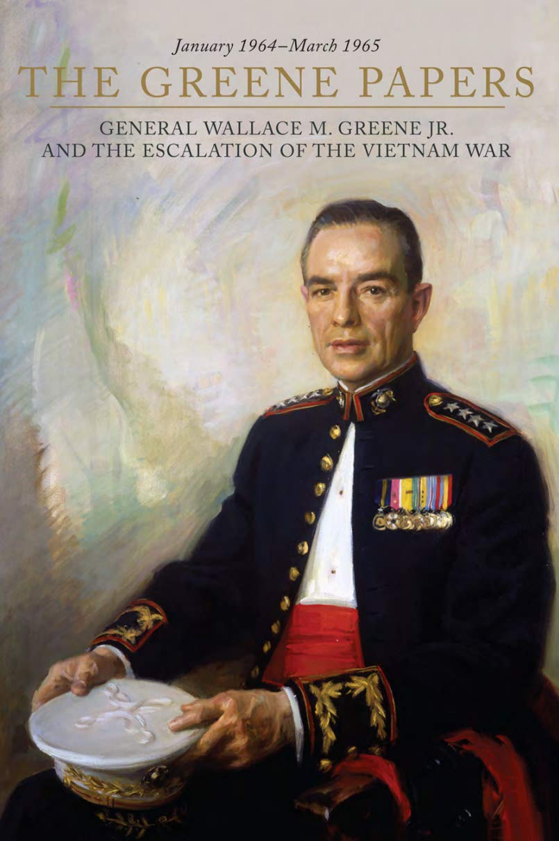 The Greene Papers General Wallace M. Greene Jr. and the Escalation of