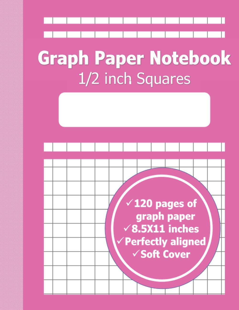 1/2 Inch Squares Graph Paper Notebook: Grid paper with Large 1/2 Inch Squares | 8.5X11 | Mate Pink Cover |120 Pages of Quad Paper perfect for Math, ..