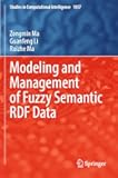 Modeling and Management of Fuzzy Semantic RDF Data (Studies in Computational Intelligence)