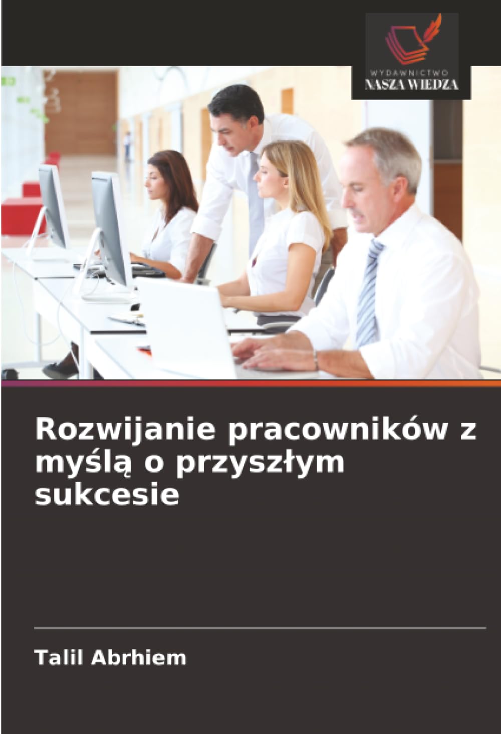 Rozwijanie pracowników z myślą o przyszłym sukcesie