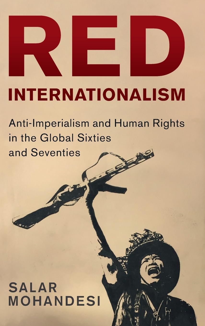Red Internationalism: Anti-Imperialism and Human Rights in the Global Sixties and Seventies