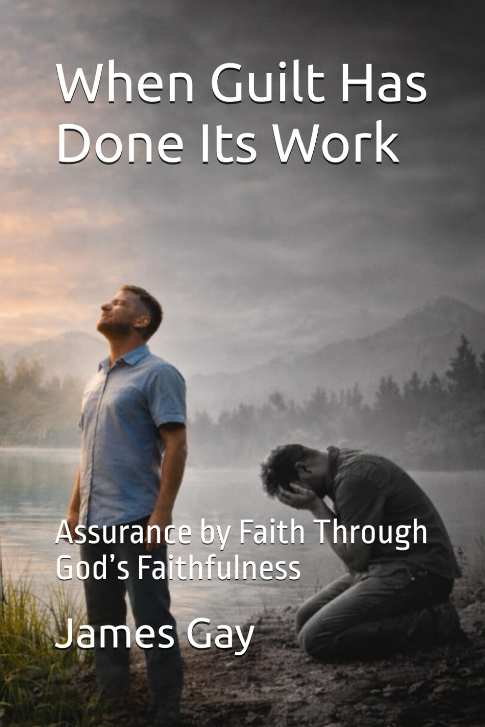 When Guilt Has Done Its Work: Assurance by Faith Through God’s Faithfulness