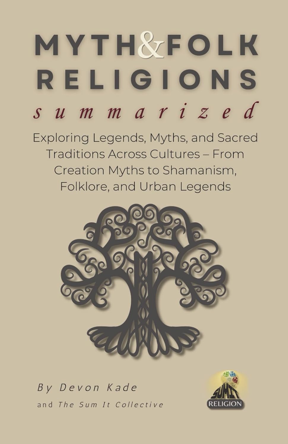 MYTH & FOLK RELIGIONS Summarized: Exploring Legends, Myths, and Sacred Traditions Across Cultures – From Creation Myths to Shamanism, Folklore, and Urban Legends (Religion Summit Collection)      Paperback – October 15, 2025