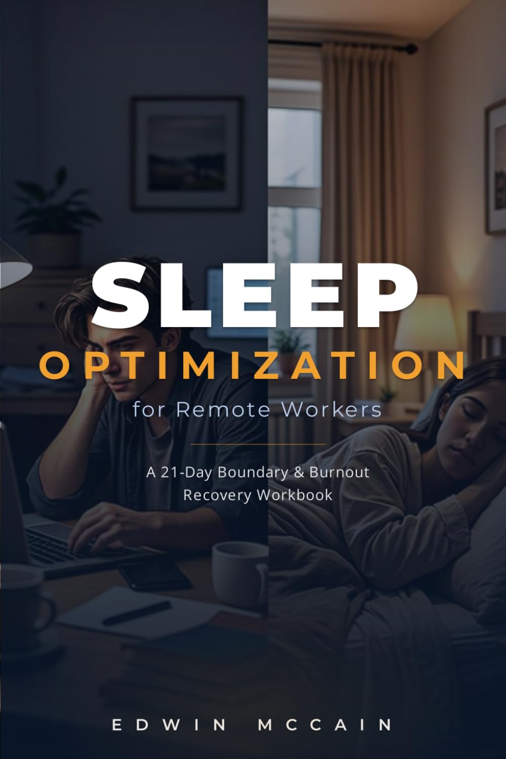 Sleep Optimization for Remote Workers: A 21-Day Boundary & Burnout Recovery Workbook to Reset Your Sleep, Reduce Screen Fatigue, and Restore Deep Rest Naturally