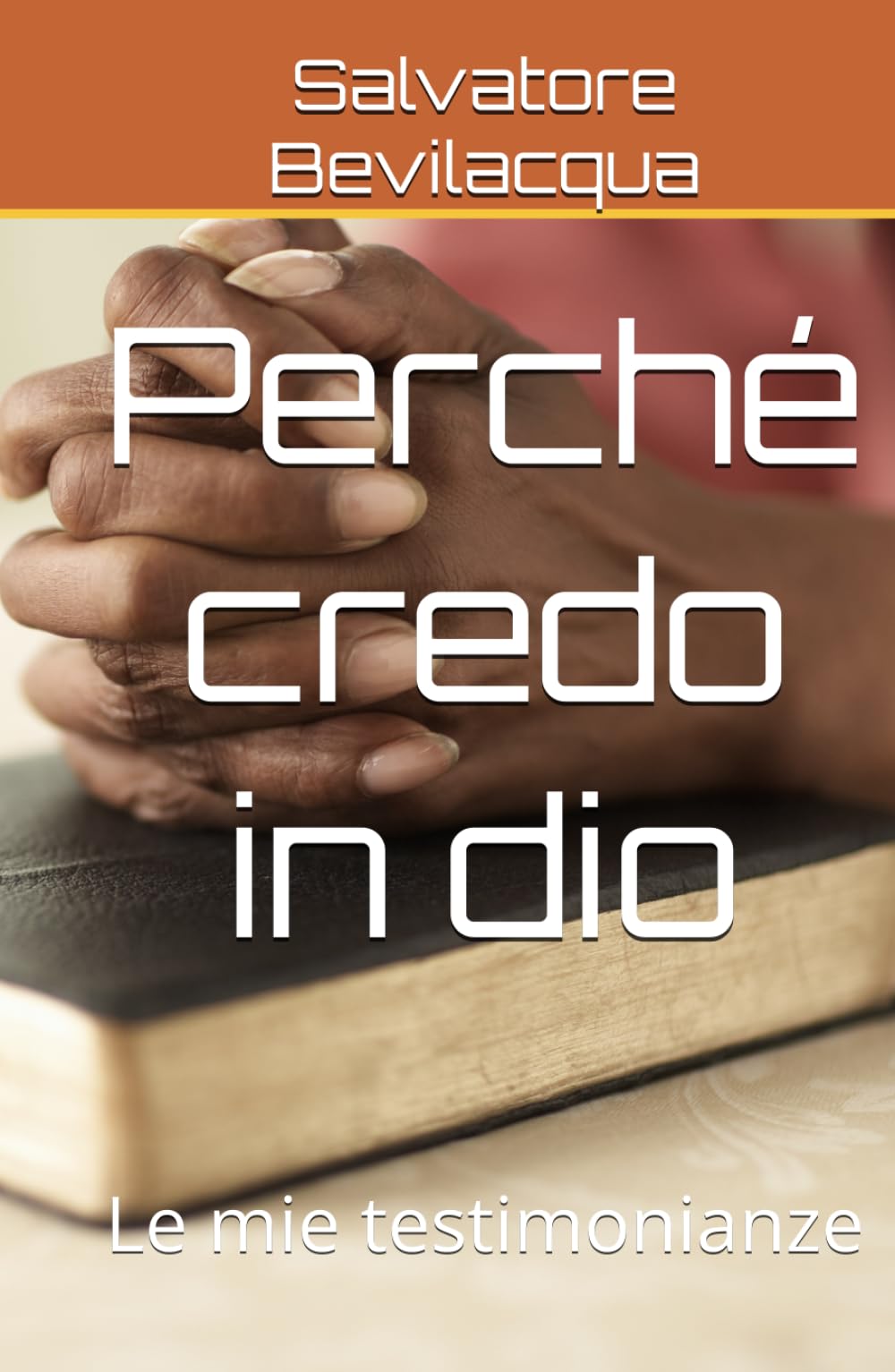 Perché credo in dio: Le mie testimonianze